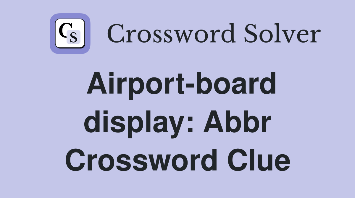 flight board information abbr crossword